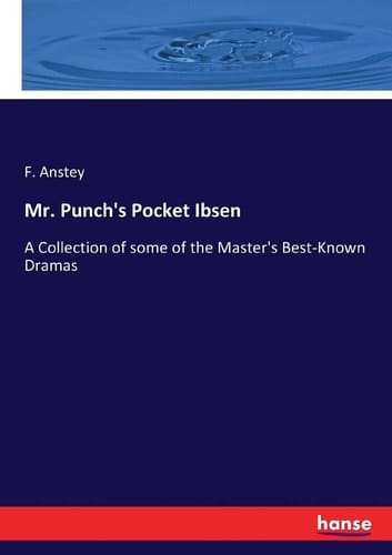 Mr. Punch's Pocket Ibsen A Collection of Some of the Master's Best-Known Dramas