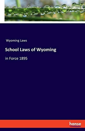 School Laws of Wyoming In Force 1895
