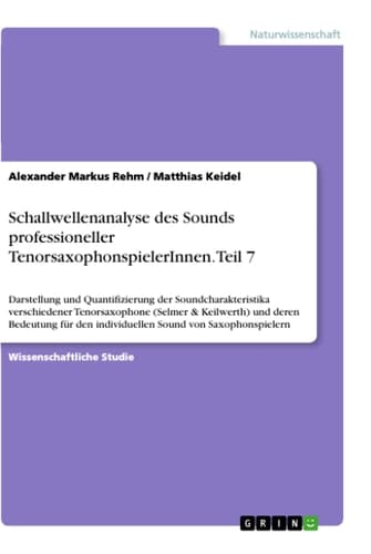 Schallwellenanalyse des Sounds professioneller TenorsaxophonspielerInnen. Teil 7 Darstellung und Quantifizierung der Soundcharakteristika verschiedener Tenorsaxophone (Selmer & Keilwerth) und deren Bedeutung für den individuellen Sound von Saxophonspielern