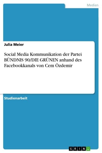 Social Media Kommunikation der Partei BÜNDNIS 90/DIE GRÜNEN anhand des Facebookkanals von Cem Özdemir