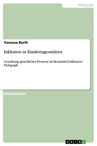 Inklusion in Kindertagesstätten Gestaltung sprachlicher Prozesse als Bestandteil inklusiver Pädagogik