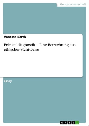 Pränataldiagnostik – Eine Betrachtung aus ethischer Sichtweise