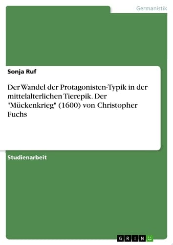 Der Wandel der Protagonisten-Typik in der mittelalterlichen Tierepik. Der "Mückenkrieg" (1600) von Christopher Fuchs