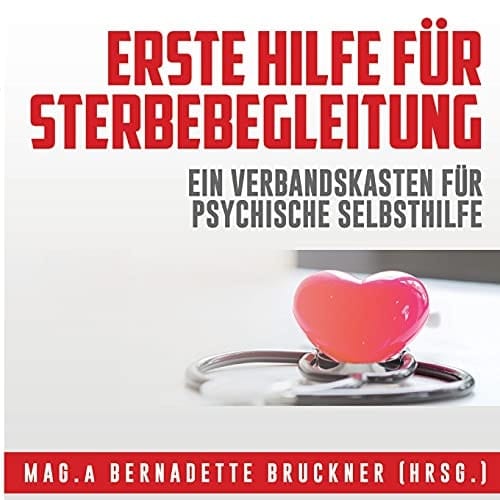 Erste Hilfe für Sterbebegleitung Ein Verbandskasten für psychische Selbsthilfe