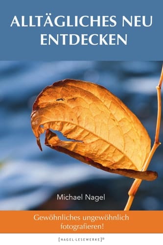 ALLTÄGLICHES NEU ENTDECKEN Gewöhnliches ungewöhnlich fotografieren