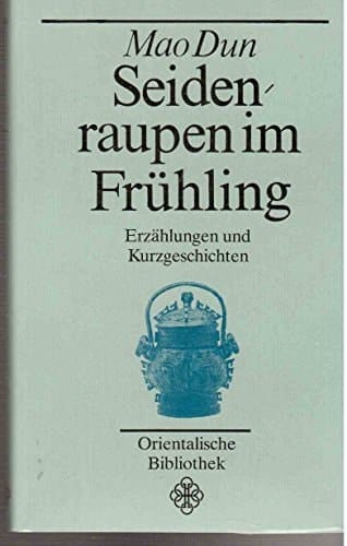 Seidenraupen im Frühling Erzählungen u. Kurzgeschichten