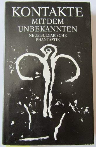 Kontakte mit dem Unbekannten neue phantastische Erzählungen aus Bulgarien