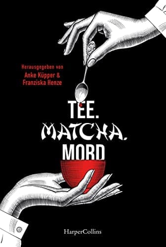 Tee, Matcha, Mord Teekrimis von Norddeutschland bis Japan