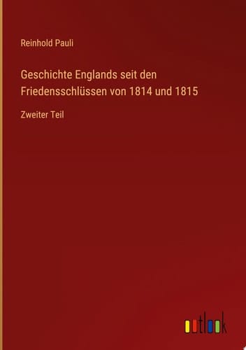 Geschichte Englands seit den Friedensschlüssen von 1814 und 1815 Zweiter Teil