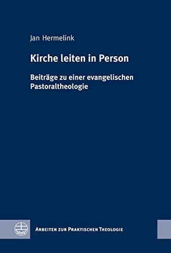 Kirche leiten in Person Beiträge zu einer evangelischen Pastoraltheologie
