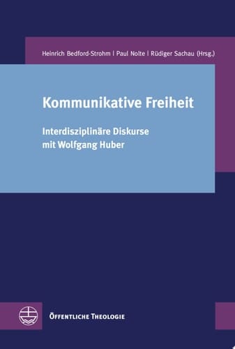 Kommunikative Freiheit Interdisziplinäre Diskurse mit Wolfgang Huber