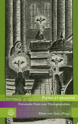 Pietas et eruditio Pietistische Texte zum Theologiestudium