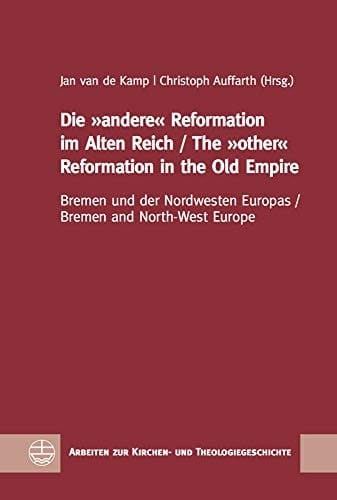 Die "andere" Reformation im Alten Reich Bremen und der Nordwesten Europas