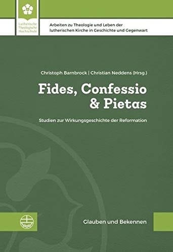 Fides, Confessio & Pietas Studien zur Wirkungsgeschichte der Reformation : Festgabe für Ernst Koch zum 90. Geburtstag