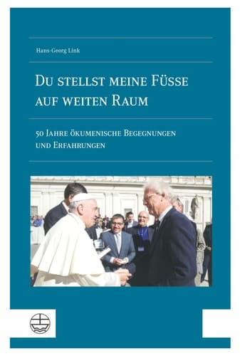 Du stellst meine Füße auf weiten Raum 50 Jahre ökumenische Begegnungen und Erfahrungen