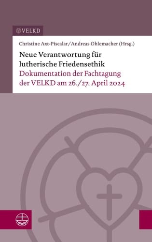 Neue Verantwortung für lutherische Friedensethik - Dokumentation einer Fachtagung der VELKD