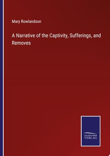A Narrative of the Captivity, Sufferings, and Removes