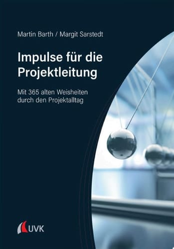 Impulse für die Projektleitung Mit 365 alten Weisheiten durch den Projektalltag