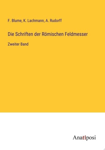 Die Schriften der Römischen Feldmesser Zweiter Band
