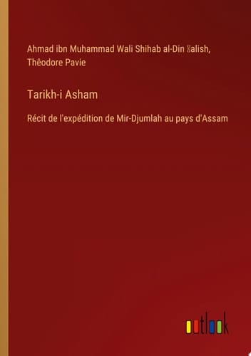 Tarikh-i Asham Récit de l'expédition de Mir-Djumlah au pays d'Assam
