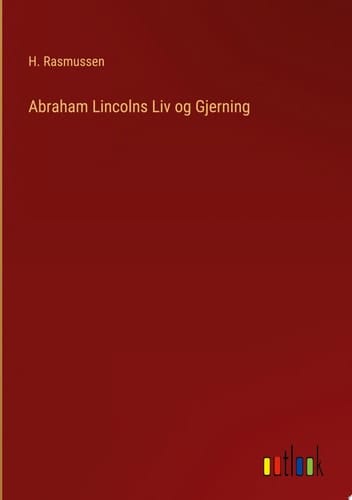 Abraham Lincolns Liv og Gjerning