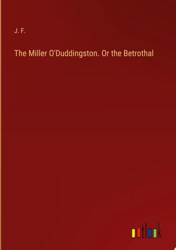 The Miller O'Duddingston. Or the Betrothal