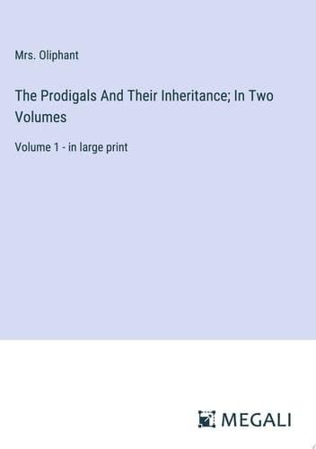 The Prodigals And Their Inheritance; In Two Volumes Volume 1 - in Large Print