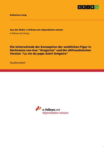 Die Unterschiede der Konzeption der weiblichen Figur in Hartmanns von Aue "Gregorius" und der altfranzösischen Version "La vie du pape Saint Grégoire"
