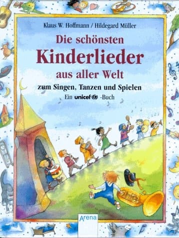 Die schönsten Kinderlieder aus aller Welt das UNICEF-Kinderliederbuch