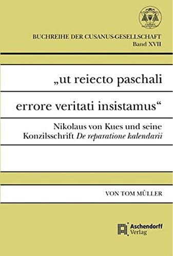 ut reiecto paschali errore veritati insistamus: Nikolaus von Kues und seine Konzilsschrift De reparatione kalendarii