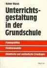 Unterrichtsgestaltung in der Grundschule Planungshilfen, Strukturmodelle, didaktische und methodische Grundlagen