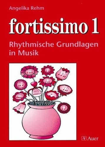 Fortissimo Rhythmische Grundlagen in Musik / [Ill.: Charlotte Wagner]