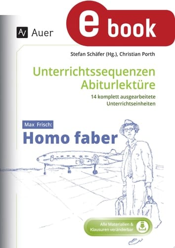 Max Frisch Homo faber Unterrichtssequenzen Abiturlektüre in 14 komplett ausgearbeiteten Unterrichtseinheiten (11. bis 13. Klasse)