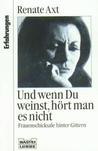 Und wenn Du weinst, hört man es nicht Frauenschicksale hinter Gittern