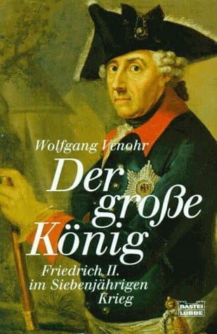 Der große König Friedrich II. im Siebenjährigen Krieg