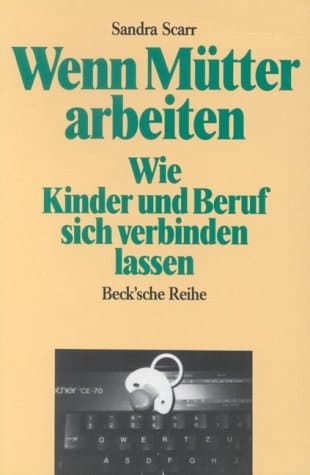 Wenn Mütter arbeiten wie Kinder und Beruf sich verbinden lassen