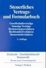 Steuerliches Vertrags- und Formularbuch Gesellschaftsverträge - sonstige Verträge - Besteuerungsverfahren - Rechtsmittelverfahren - Steuerstrafverfahren