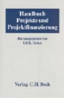 Projekte und Projektfinanzierung Handbuch der Vertragsgestaltung und Risikoabsicherung bei deutschen und internationalen Projekten