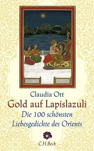 Gold auf Lapislazuli die 100 schönsten Liebesgedichte des Orients