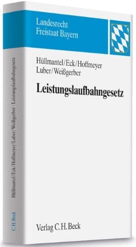 Leistungslaufbahngesetz Kommentar zum Laufbahnrecht in Bayern mit Rechtsverordnungen und Verwaltungsvorschriften