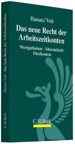 Das neue Recht der Arbeitszeitkonten Wertguthaben, Altersteilzeit und Flexikonten
