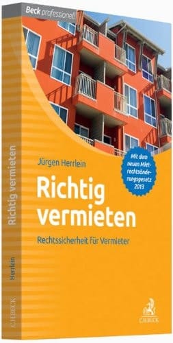 Richtig vermieten Rechtssicherheit für den Vermieter ; [mit dem neuen Mietrechtsänderungsgesetz 2013]