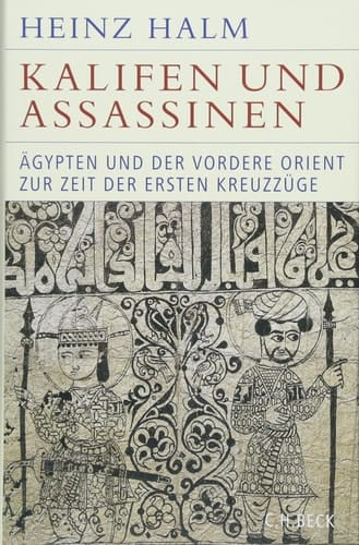 Kalifen und Assassinen Ägypten und der Vordere Orient zur Zeit der ersten Kreuzzüge 1074-1171