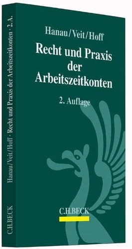 Recht und Praxis der Arbeitszeitkonten Wertguthaben, Altersteilzeit und Flexikonten