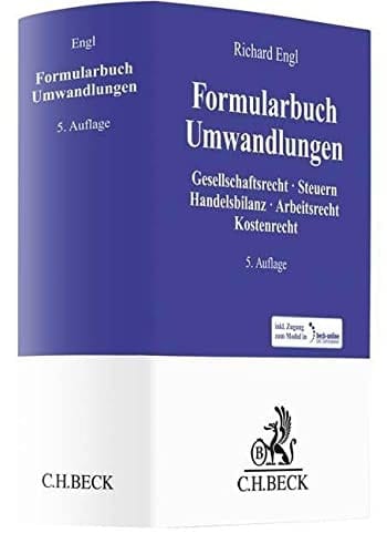 Formularbuch Umwandlungen Gesellschaftsrecht, Steuern, Handelsbilanz, Arbeitsrecht, Kostenrecht : Verschmelzung, Spaltung, Realteilung, Ausgliederung/Einbringung/Tausch, Formwechsel