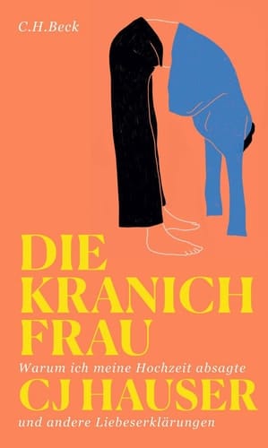Die Kranichfrau warum ich meine Hochzeit absagte und andere Liebeserklärungen