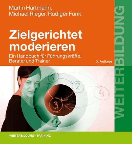 Zielgerichtet moderieren ein Handbuch für Führungskräfte, Berater und Trainer