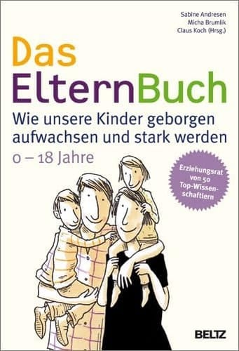 Das ElternBuch Wie unsere Kinder geborgen aufwachsen und stark werden
