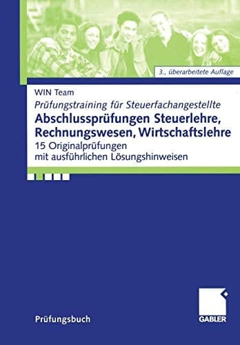 Abschlussprüfungen Steuerlehre, Rechnungswesen, Wirtschaftslehre 15 Originalprüfungen mit ausführlichen Lösungshinweisen