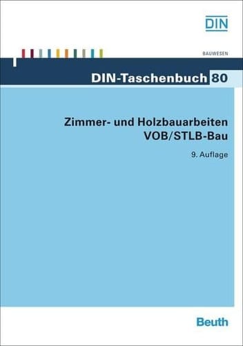 Zimmer- und Holzbauarbeiten VOB/STLB-Bau VOB Teil B: DIN 1961; VOB Teil C: ATV DIN 18299, ATV DIN 18334, ATV DIN 18355, ATV DIN 18356